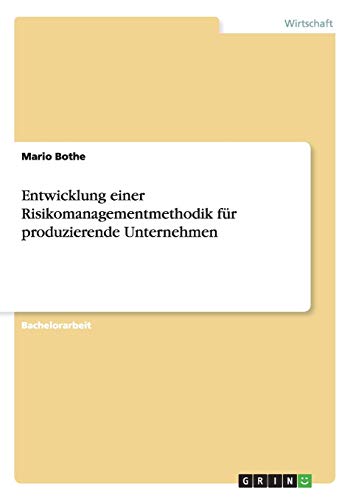 Entwicklung einer Risikomanagementmethodik für produzierende Unternehmen