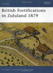 British Fortifications in Zululand 1879 (Fortress, Band 35)