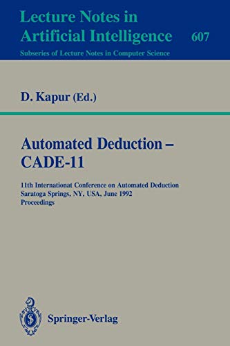 Automated Deduction - CADE-11: 11th Internationat Conference on Automated Deduction Saratoga Springs, NY, USA, June 15-18, 1992 Proceedings: 11th ... Notes in Computer Science, 607, Band 607)
