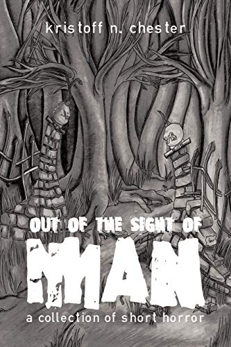 Out of the Sight of Man: A Collection of Short Horror