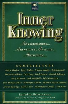 Inner Knowing: Consciousness, Creativity, Insight and Intuition (New Consciousness Reader)