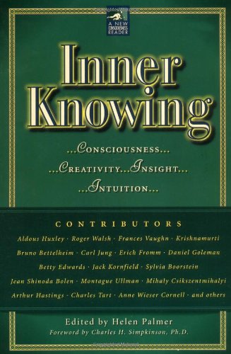 Inner Knowing: Consciousness, Creativity, Insight and Intuition (New Consciousness Reader)