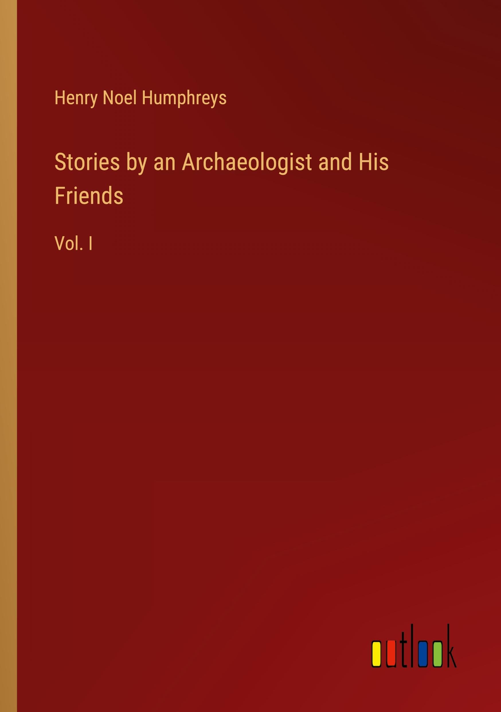 Stories by an Archaeologist and His Friends: Vol. I