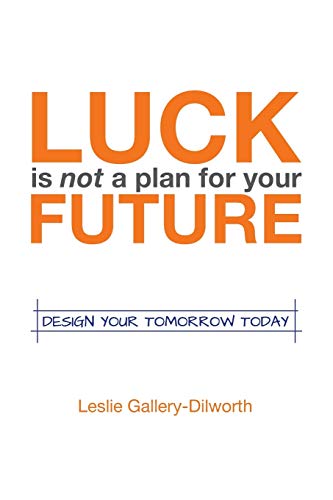 Luck Is Not a Plan for Your Future: Design your tomorrow today