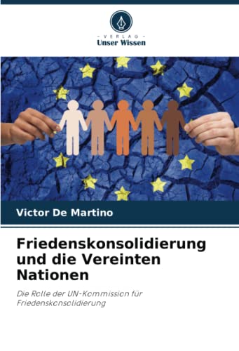 Friedenskonsolidierung und die Vereinten Nationen: Die Rolle der UN-Kommission für Friedenskonsolidierung