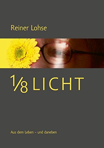1/8 Licht: Aus dem Leben - und daneben
