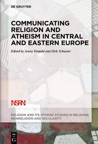 Communicating Religion and Atheism in Central and Eastern Europe (Religion and Its Others, Band 9)