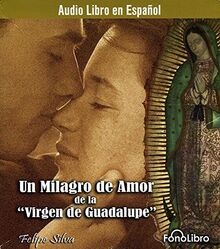 Un Milagro De Amor De La Virgen De La Guadalupe
