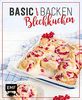 Basic Backen – Blechkuchen: Grundlagen & Rezepte für Klassiker, Stechkuchen, Cheesecakes und Obstkuchen