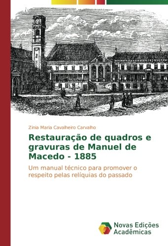 Restauração de quadros e gravuras de Manuel de Macedo - 1885: Um manual técnico para promover o respeito pelas relíquias do passado