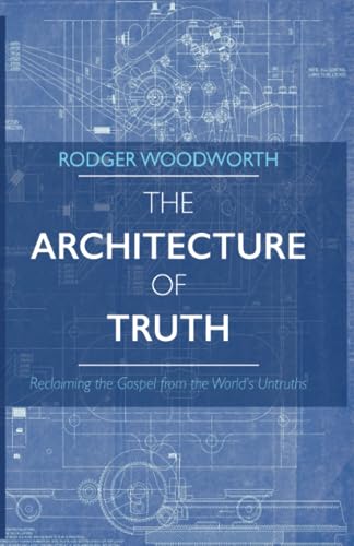 The Architecture of Truth: Reclaiming the Gospel from the World's Untruths