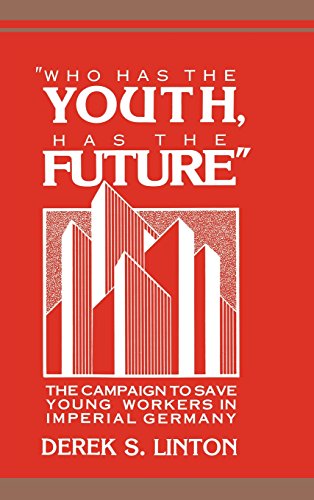 'Who Has the Youth, Has the Future': The Campaign to Save Young Workers in Imperial Germany