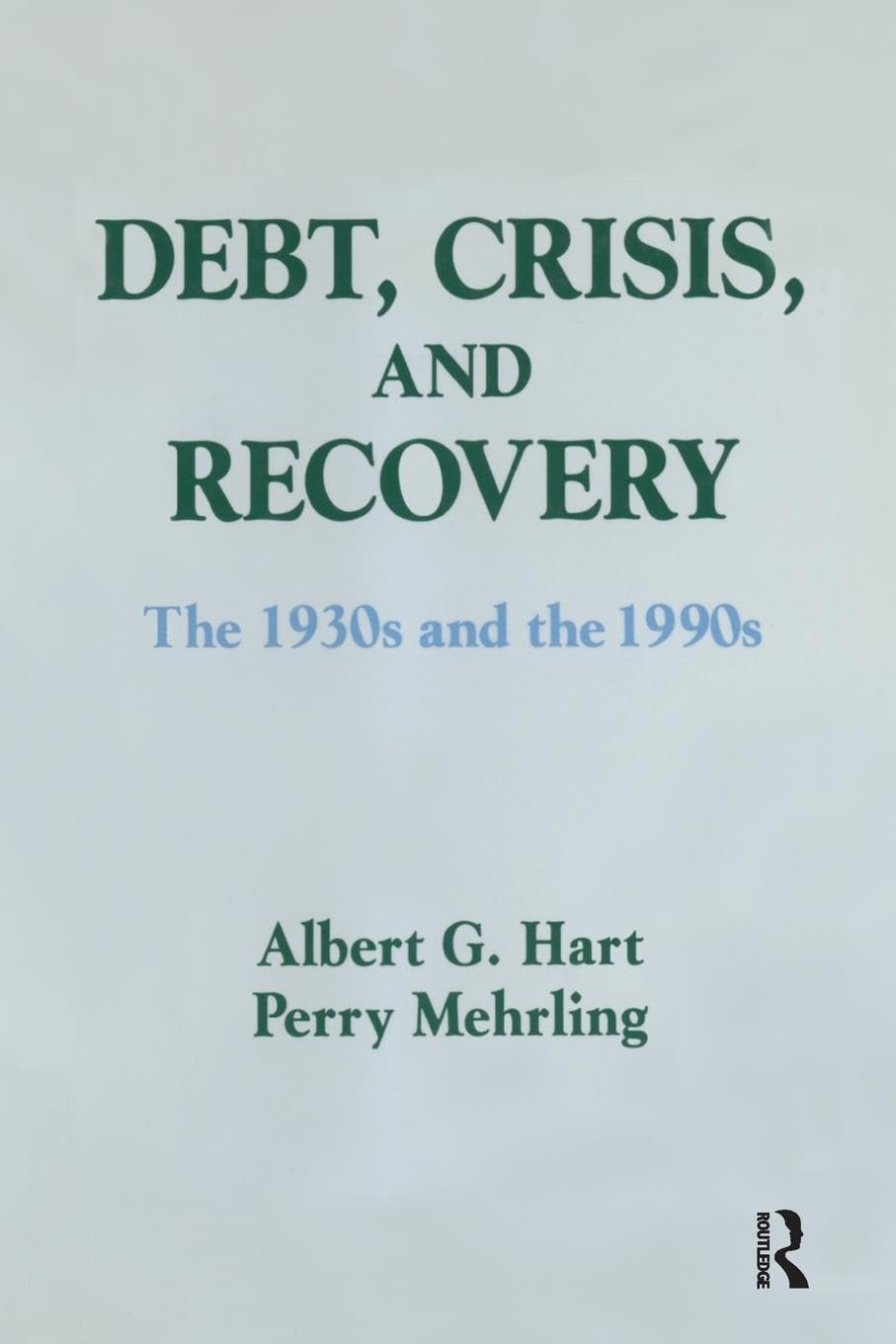 Debt, Crisis and Recovery: The 1930's and the 1990's: The 1930's and the 1990's: The 1930's and the 1990's (Columbia University Seminars)