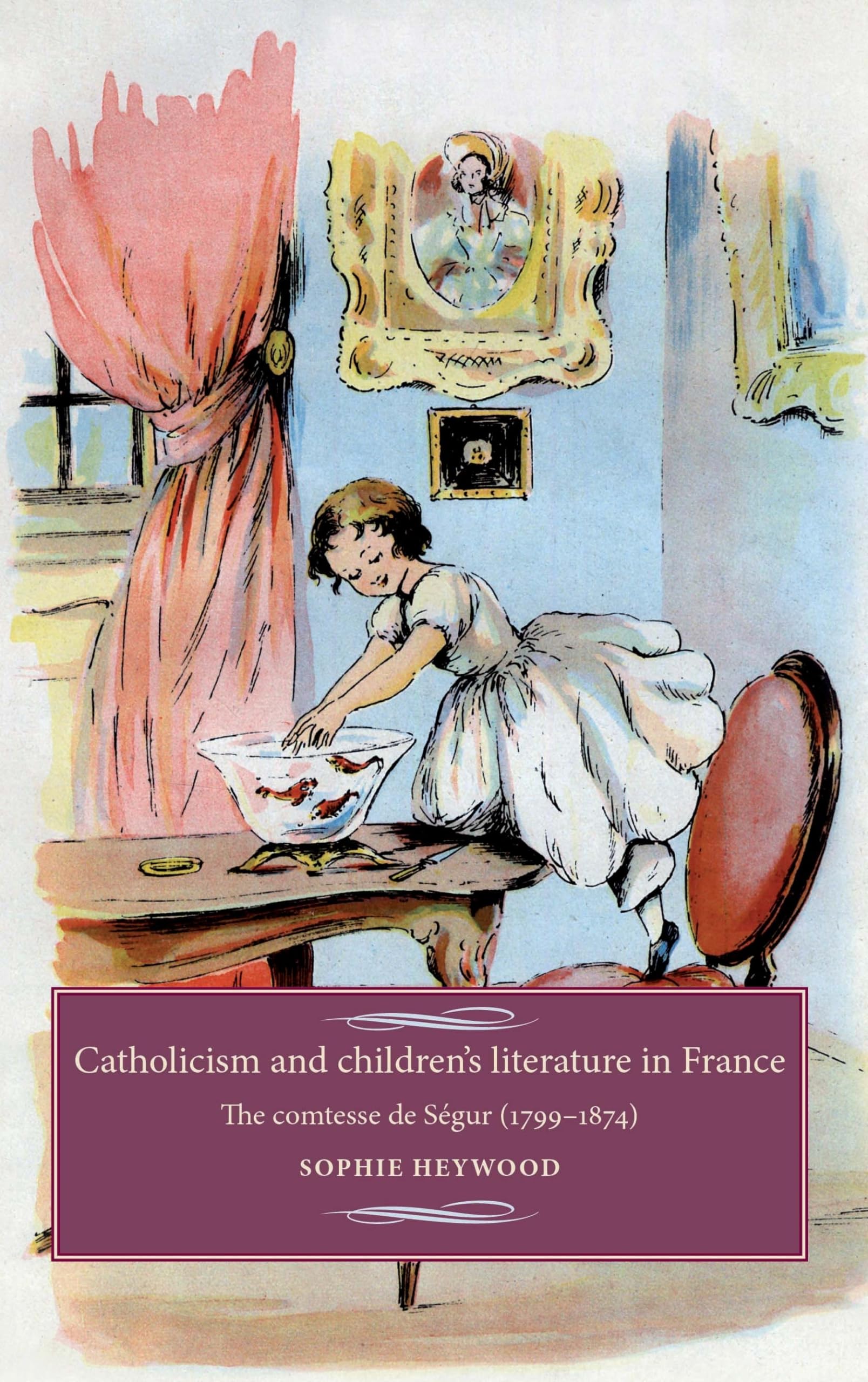 Catholicism and children's literature in France: The comtesse de Ségur (1799-1874) (Studies in Modern French History)