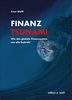 Finanz-Tsunami: Wie das globale Finanzsystem uns alle bedroht