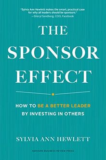 The Sponsor Effect: How to Be a Better Leader by Investing in Others