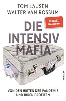 Die Intensiv-Mafia: Von den Hirten der Pandemie und ihren Profiten von van Rossum, Walter | Buch | Zustand gut