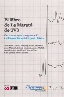 El llibre de La Marató de TV3 : Onze autors per la regeneració i el trasplantament d¿òrgans i teixits (ALTRES OBRES, Band 87)