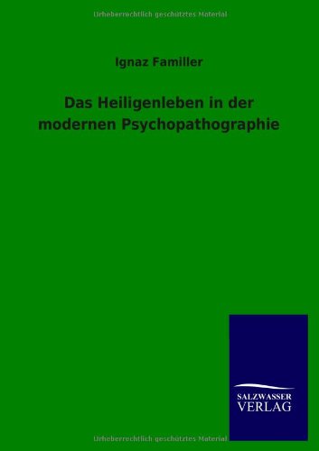 Das Heiligenleben in der modernen Psychopathographie