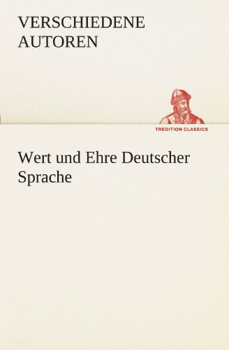 Wert und Ehre Deutscher Sprache (TREDITION CLASSICS)