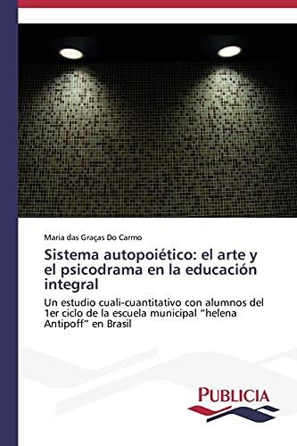 Sistema autopoiético: el arte y el psicodrama en la educación integral: Un estudio cuali-cuantitativo con alumnos del 1er ciclo de la escuela municipal “helena Antipoff” en Brasil
