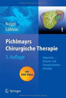 Pichlmayrs Chirurgische Therapie: Allgemein-, Viszeral- und Transplantationschirurgie