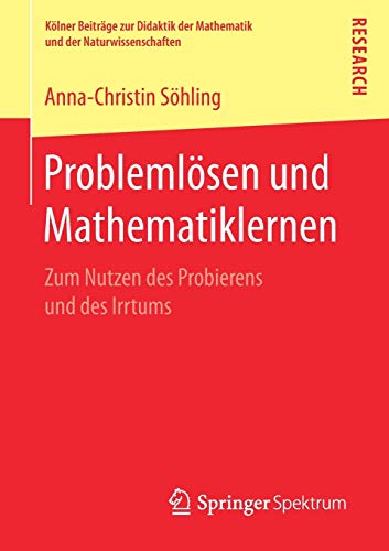 Problemlösen und Mathematiklernen: Zum Nutzen des Probierens und des Irrtums (Kölner Beiträge zur Didaktik der Mathematik und der Naturwissenschaften)