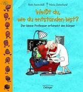 Weißt du, wie du entstanden bist?: Der kleine Professor erforscht den Körper