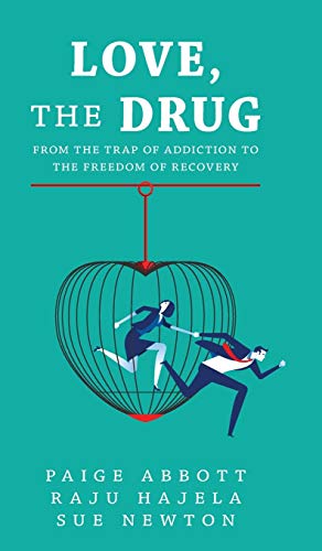 Love, the Drug: From the Trap of Addiction to the Freedom of Recovery