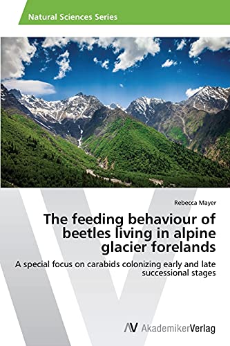 The feeding behaviour of beetles living in alpine glacier forelands: A special focus on carabids colonizing early and late successional stages