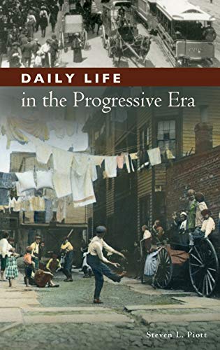 Daily Life in the Progressive Era (The Greenwood Press Daily Life Through History Series: Daily Life in the United States)