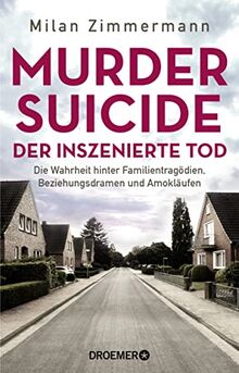 Murder Suicide – der inszenierte Tod: Die Wahrheit hinter Familientragödien, Beziehungsdramen und Amokläufen | True Crime zum Thema erweiterte Suizide