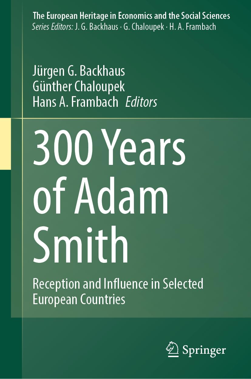 300 Years of Adam Smith: Reception and Influence in Selected European Countries (The European Heritage in Economics and the Social Sciences, 27, Band 27)