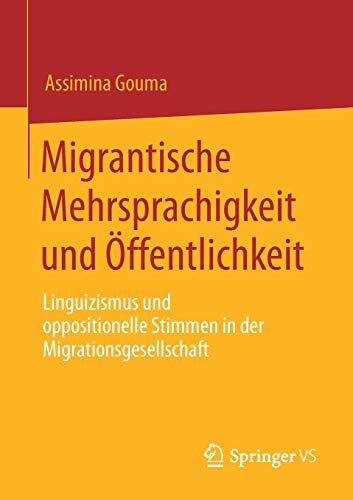 Migrantische Mehrsprachigkeit und Öffentlichkeit: Linguizismus und oppositionelle Stimmen in der Migrationsgesellschaft