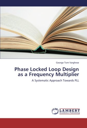 Phase Locked Loop Design as a Frequency Multiplier: A Systematic Approach Towards PLL