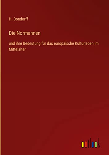 Die Normannen: und ihre Bedeutung für das europäische Kulturleben im Mittelalter