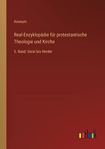 Real-Enzyklopädie für protestantische Theologie und Kirche: 5. Band: Geist bis Herder