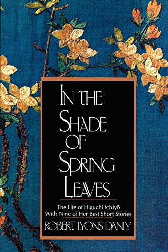 Danly, Robert Lyons In The Shade Of Spring Leaves, The Life Of Higuchi Ichiyo, With Nine Of Her Best Stories