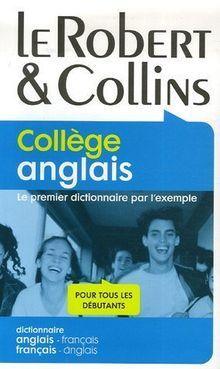 Le Robert & Collins, collège anglais : le premier dictionnaire par l'exemple, pour tous les débutants : dictionnaire anglais-français, français-anglais