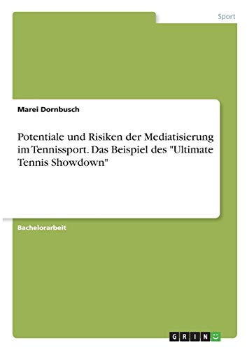 Potentiale und Risiken der Mediatisierung im Tennissport. Das Beispiel des Ultimate Tennis Showdown