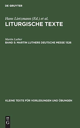 Martin Luthers Deutsche Messe 1526 (Kleine Texte für Vorlesungen und Übungen, 37, Band 37)