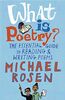 Rosen, M: What Is Poetry?: The Essential Guide to Reading and Writing Poems