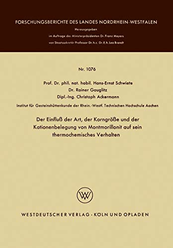 Der Einfluß der Art, der Korngröße und der Kationenbelegung von Montmorillonit auf sein thermochemisches Verhalten (Forschungsberichte des Landes Nordrhein-Westfalen, 1076, Band 1076)