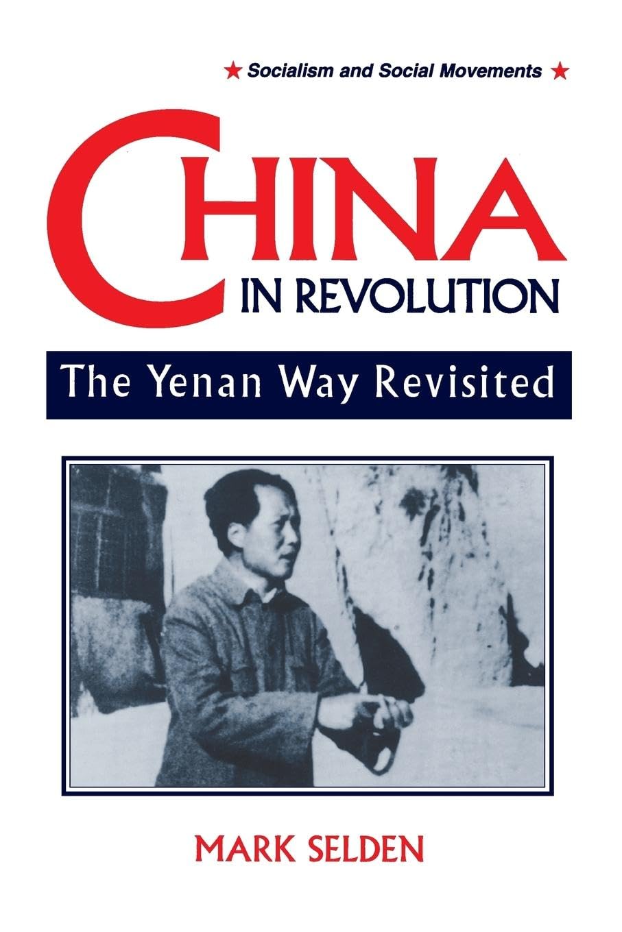 China in Revolution: Yenan Way Revisited (Socialism and Social Movements)
