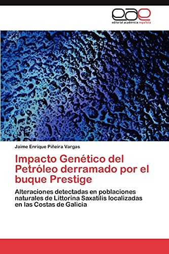 Impacto Genético del Petróleo derramado por el buque Prestige: Alteraciones detectadas en poblaciones naturales de Littorina Saxatilis localizadas en las Costas de Galicia