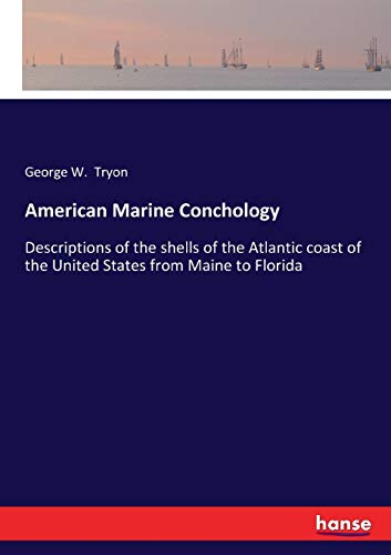 American Marine Conchology: Descriptions of the shells of the Atlantic coast of the United States from Maine to Florida