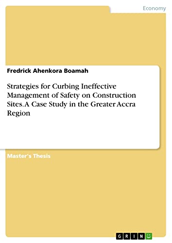 Strategies for Curbing Ineffective Management of Safety on Construction Sites. A Case Study in the Greater Accra Region: Magisterarbeit