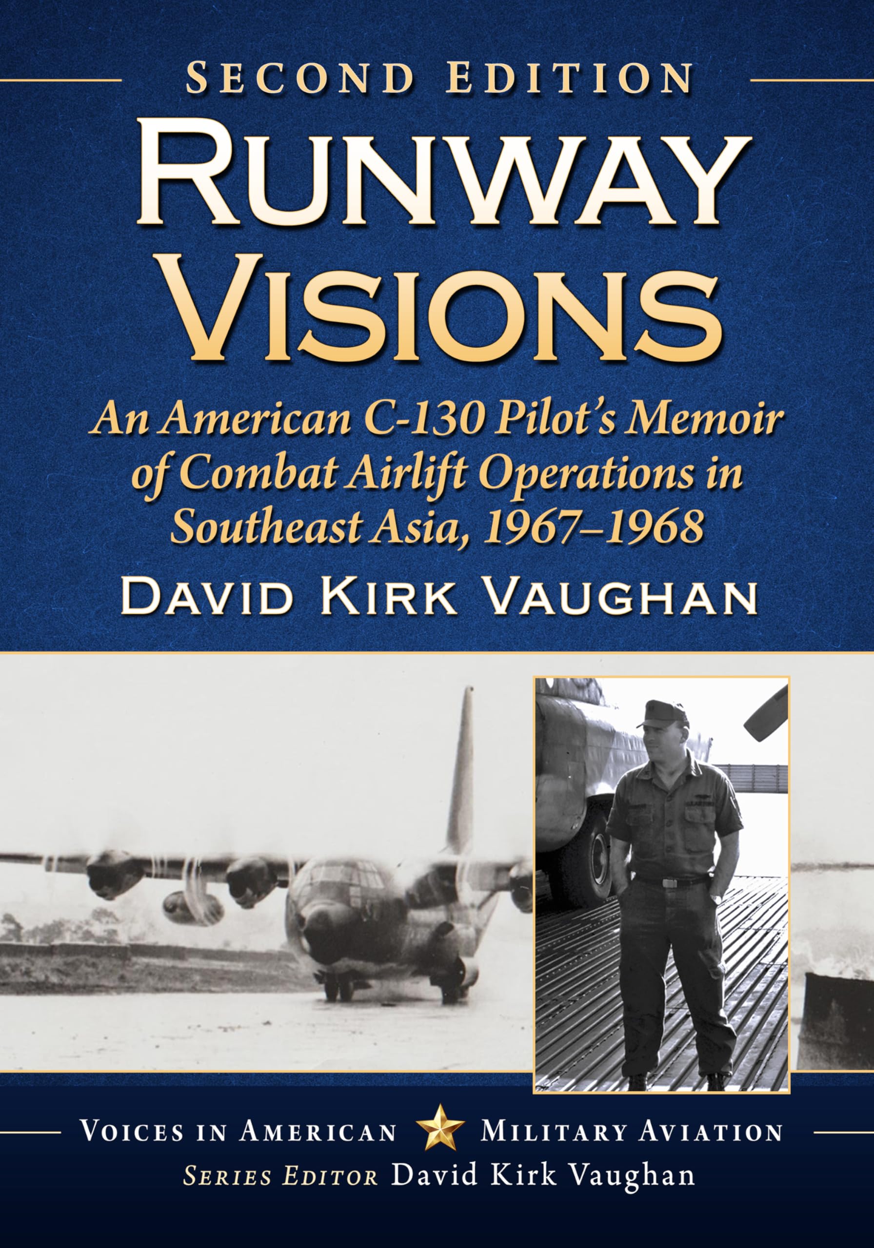 Runway Visions: An American C-130 Pilot's Memoir of Combat Airlift Operations in Southeast Asia, 1967-1968, 2d ed. (Voices in American Military Aviation)