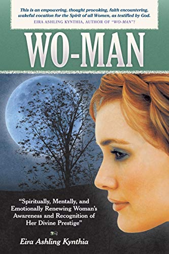 Wo-Man: Spiritually, Mentally, and Emotionally Renewing Woman's Awareness and Recognition of Her Divine Prestige: Mentally, Emotionally, Physically, ... of What We Are as Women, So We Can Then Be