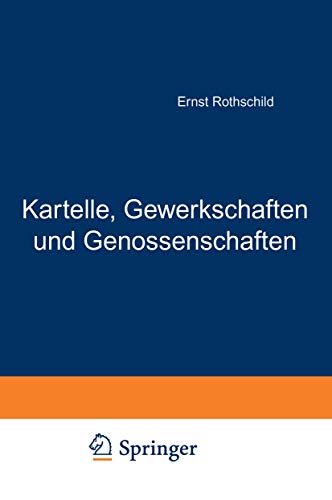 Kartelle, Gewerkschaften und Genossenschaften: Nach Ihrem Inneren Zusammenhang im Wirtschaftsleben. Versuch einer Theoretischen Grundlegung der Koalitionsbewegung
